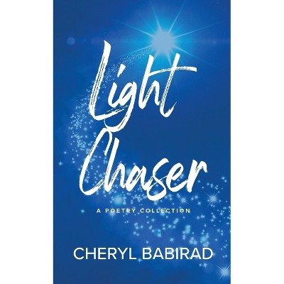 Light Chaser - by  Cheryl Babirad (Paperback)