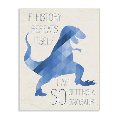 10"x0.5"x15" I Am So Getting A Dinosaur Blue Geometric Trex Kids' Wall Plaque Art - Stupell Industries
