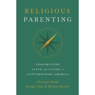 Religious Parenting - by  Christian Smith & Bridget Ritz & Michael Rotolo (Paperback)