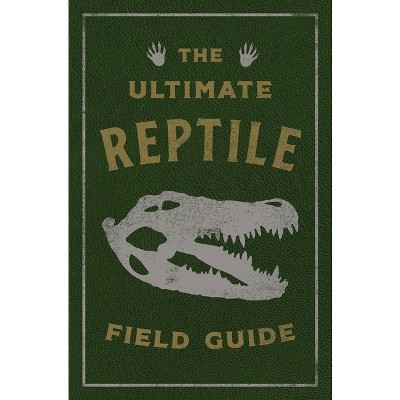 The Ultimate Reptile Field Guide - (Ultimate Field Guides) by  Applesauce Press (Leather Bound)
