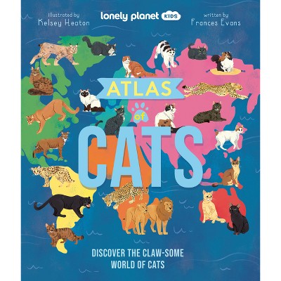 Lonely Planet Kids Atlas of Cats - by  Frances Evans (Hardcover)