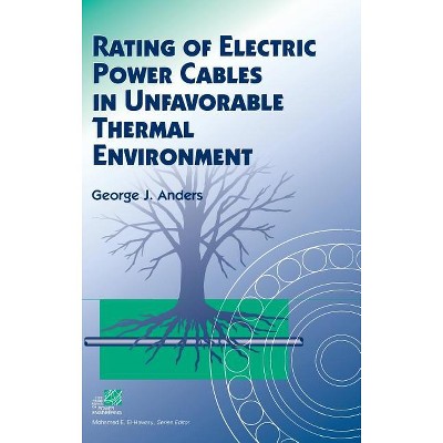 Rating of Electric Power Cables in Unfavorable Thermal Environment - (IEEE Press Power and Energy Systems) by  George J Anders (Hardcover)