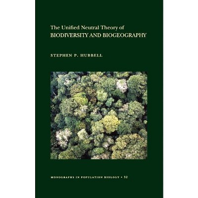 The Unified Neutral Theory of Biodiversity and Biogeography - (Monographs in Population Biology) by  Stephen P Hubbell (Paperback)
