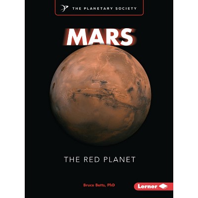 Mars - (Exploring Our Solar System with the Planetary Society (R)) by  Bruce Betts (Paperback)