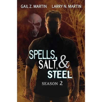 Spells, Salt, & Steel Season Two - by  Gail Z Martin & Larry N Martin (Paperback)