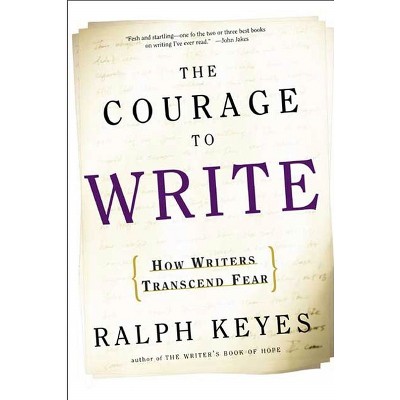 The Courage to Write - by  Ralph Keyes (Paperback)