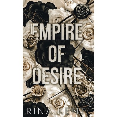 Empire of Desire - (Empire Special Edition) by  Rina Kent (Hardcover)