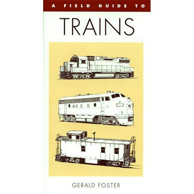 A Field Guide to Trains of North America - (Peterson Field Guides (Paperback)) by  Gerald L Foster (Paperback)