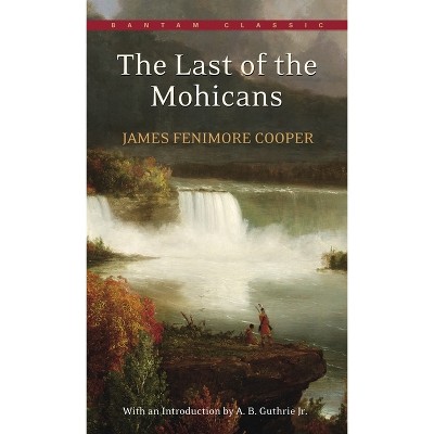 The Last of the Mohicans - (Bantam Classics) by  James Fenimore Cooper (Paperback)