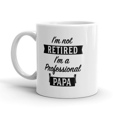 Crazy Dog I'm Not Retired I'm A Professional Papa Coffee Mug-11oz