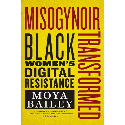 Misogynoir Transformed - (Intersections) by Moya Bailey