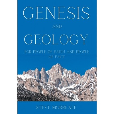 Genesis and Geology For People of Faith and People of Fact - by  Steve Morreale (Hardcover)
