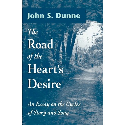 The Road of the Heart's Desire - by  John S Dunne (Paperback)