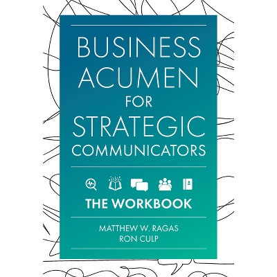 Business Acumen for Strategic Communicators - by  Matthew W Ragas & Ron Culp (Paperback)