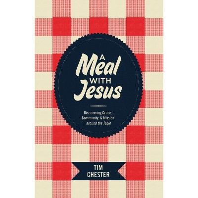 A Meal with Jesus - by  Tim Chester (Paperback)