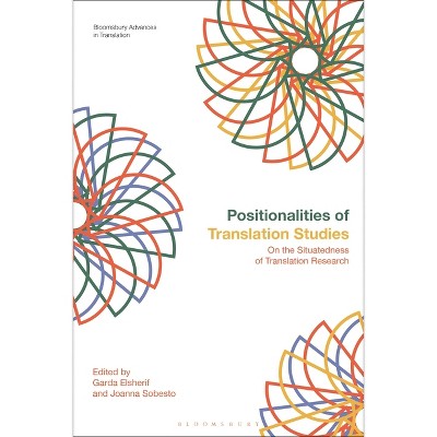 Positionalities of Translation Studies - (Bloomsbury Advances in Translation) by  Garda Elsherif & Joanna Sobesto (Hardcover)