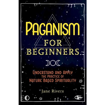 Paganism for Beginners - by  Jane Rivers (Paperback)
