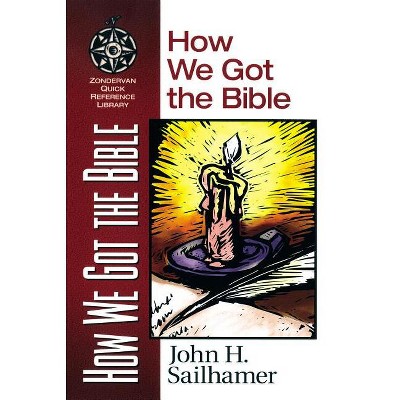 How We Got the Bible - (Zondervan Quick-Reference Library) by  John H Sailhamer (Paperback)