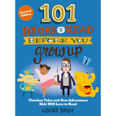 101 Books to Read Before You Grow Up (Revised Edition) - by  Bianca Schulze (Paperback)