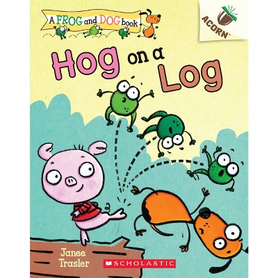 Hog on a Log: An Acorn Book (a Frog and Dog Book #3) - by  Janee Trasler (Paperback)