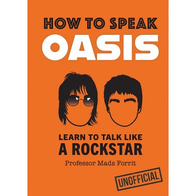 How to Speak Oasis - by  Professor Mads Forrit (Hardcover)