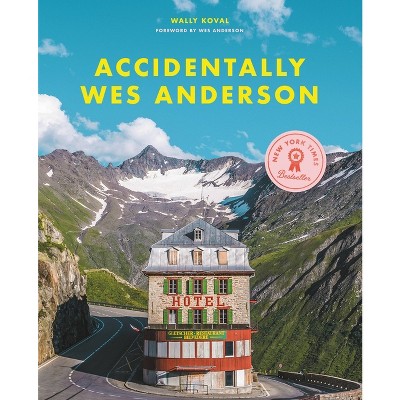 Accidentally Wes Anderson - by  Wally Koval (Hardcover)