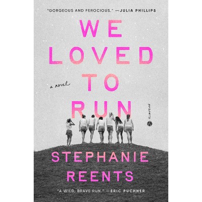 We Loved to Run - by  Stephanie Reents (Hardcover)
