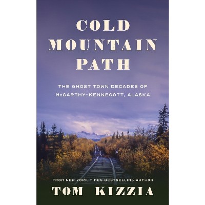 Cold Mountain Path - by  Tom Kizzia (Paperback)