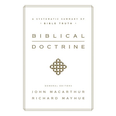 Biblical Doctrine - by  John MacArthur & Richard Mayhue (Hardcover)