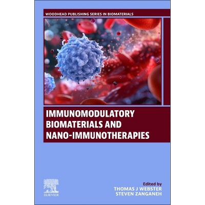 Immunomodulatory Biomaterials and Nano-Immunotherapies - (Woodhead Publishing Biomaterials) by  Thomas J Webster & Steven Zanganeh (Paperback)