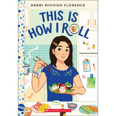 This Is How I Roll: A Wish Novel - by  Debbi Michiko Florence (Paperback)