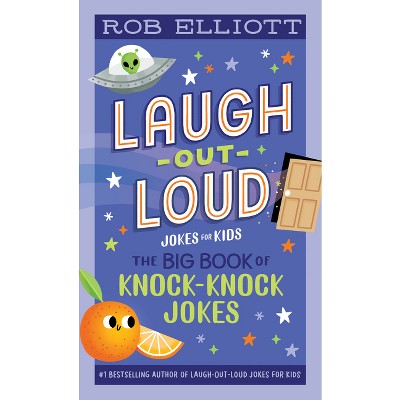 Laugh-Out-Loud: The Big Book of Knock-Knock Jokes - (Laugh-Out-Loud Jokes for Kids) by  Rob Elliott (Paperback)
