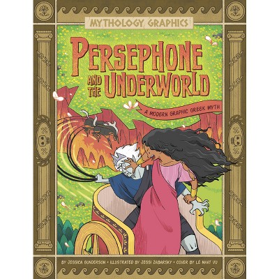 Persephone and the Underworld - (Mythology Graphics) by  Jessica Gunderson (Hardcover)