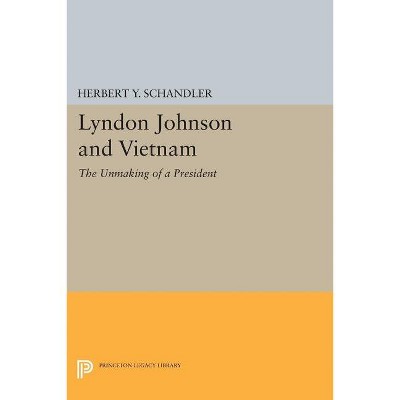 Lyndon Johnson and Vietnam - (Princeton Legacy Library) by  Herbert y Schandler (Paperback)