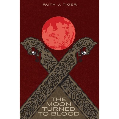 The Moon Turned to Blood - by  Ruth J J Tiger (Paperback)