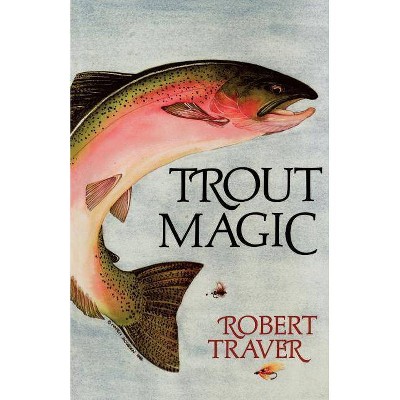 Trout Magic - by  Robert Traver (Paperback)