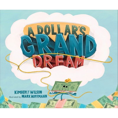 A Dollar's Grand Dream - by  Kimberly Wilson (Hardcover)