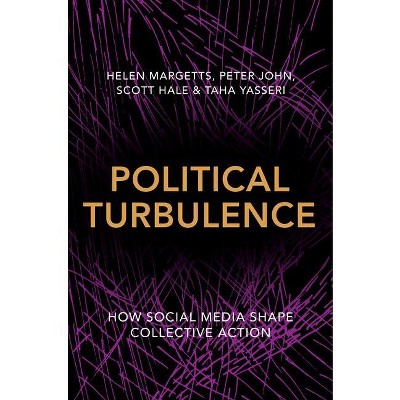 Political Turbulence - by  Helen Margetts & Peter John & Scott Hale & Taha Yasseri (Paperback)
