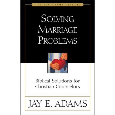Solving Marriage Problems - (Jay Adams Library) by  Jay E Adams (Paperback)