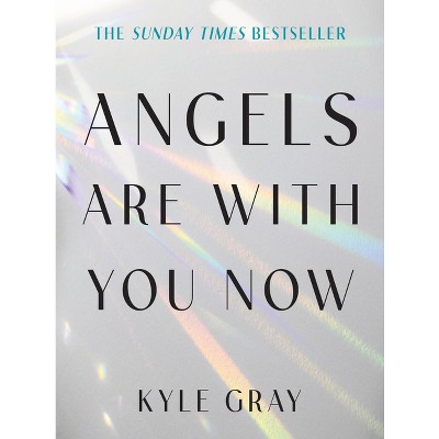 Angels Are with You Now - by  Kyle Gray (Paperback)
