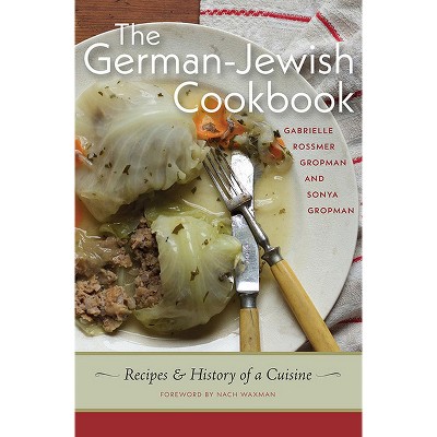 The German-Jewish Cookbook - by  Gabrielle Rossmer Gropman & Sonya Gropman (Hardcover)