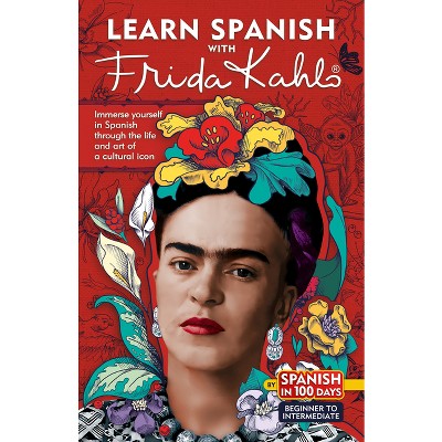 Learn Spanish with Frida Kahlo - (Spanish in 100 Days) by  Spanish in 100 Days (Paperback)
