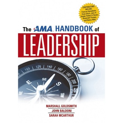 The AMA Handbook of Leadership - by  Marshall Goldsmith & John Baldoni & Sarah McArthur (Paperback)