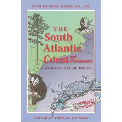 The South Atlantic Coast and Piedmont - (Stories from Where We Live) by  Sara St Antoine (Paperback)