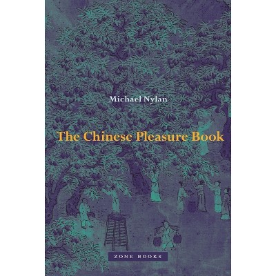 The Chinese Pleasure Book - by  Michael Nylan (Hardcover)