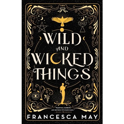 Wild and Wicked Things - by  Francesca May (Hardcover)