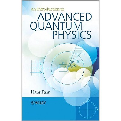 An Introduction to Advanced Quantum Physics - by  Hans Paar (Paperback)