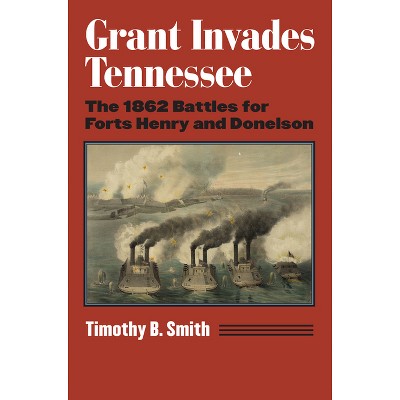 Grant Invades Tennessee - (Modern War Studies) by  Timothy B Smith (Paperback)