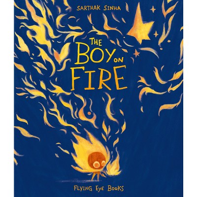 The Boy on Fire - by  Sarthak Sinha (Hardcover)