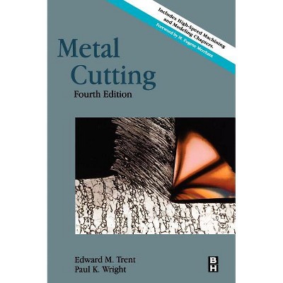 Metal Cutting - 4th Edition by  Paul K Wright & Edward M Trent (Hardcover)